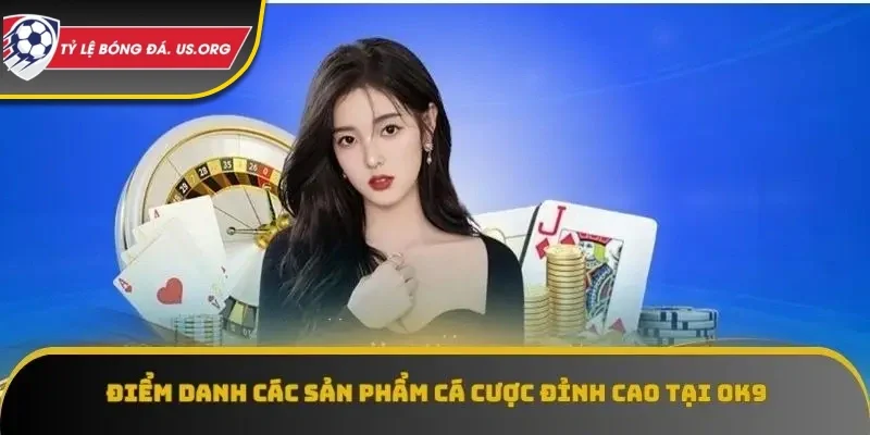 OK9 sở hữu nhiều sản phẩm cá cược đa dạng