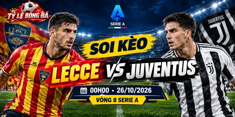 Soi Kèo Lecce Vs Juventus 00h00 Ngày 26/10/2026 – Vòng 8 Serie A